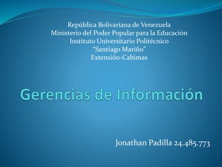 Jonathan Padilla 24.485.773
República Bolivariana de Venezuela
Ministerio del Poder Popular para la Educación
Instituto Universitario Politécnico
“Santiago Mariño”
Extensión-Cabimas
 
