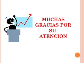 MUCHAS
GRACIAS POR
SU
ATENCION
 