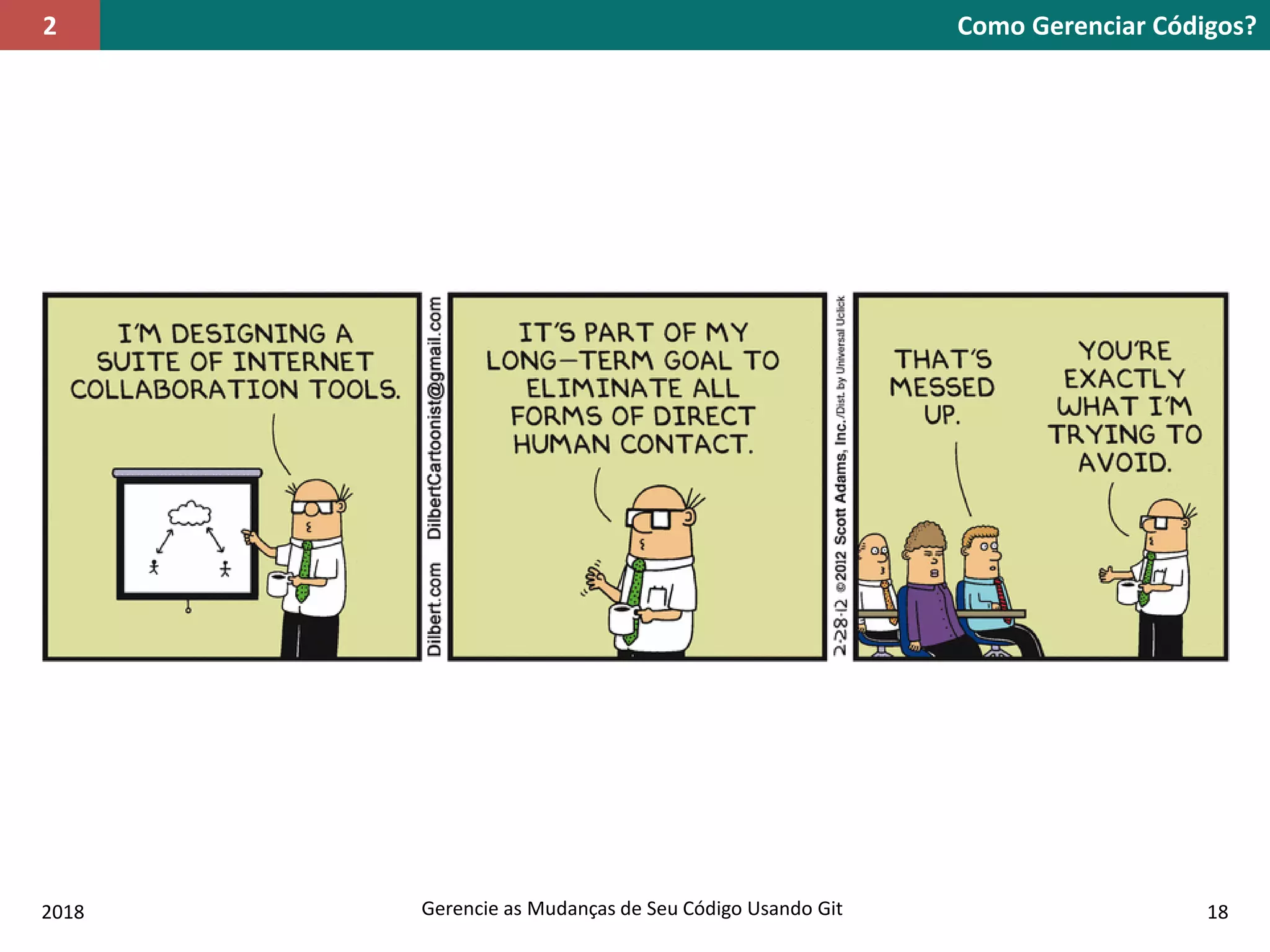 2018 Gerencie as Mudanças de Seu Código Usando Git 18
Como Gerenciar Códigos?2
 