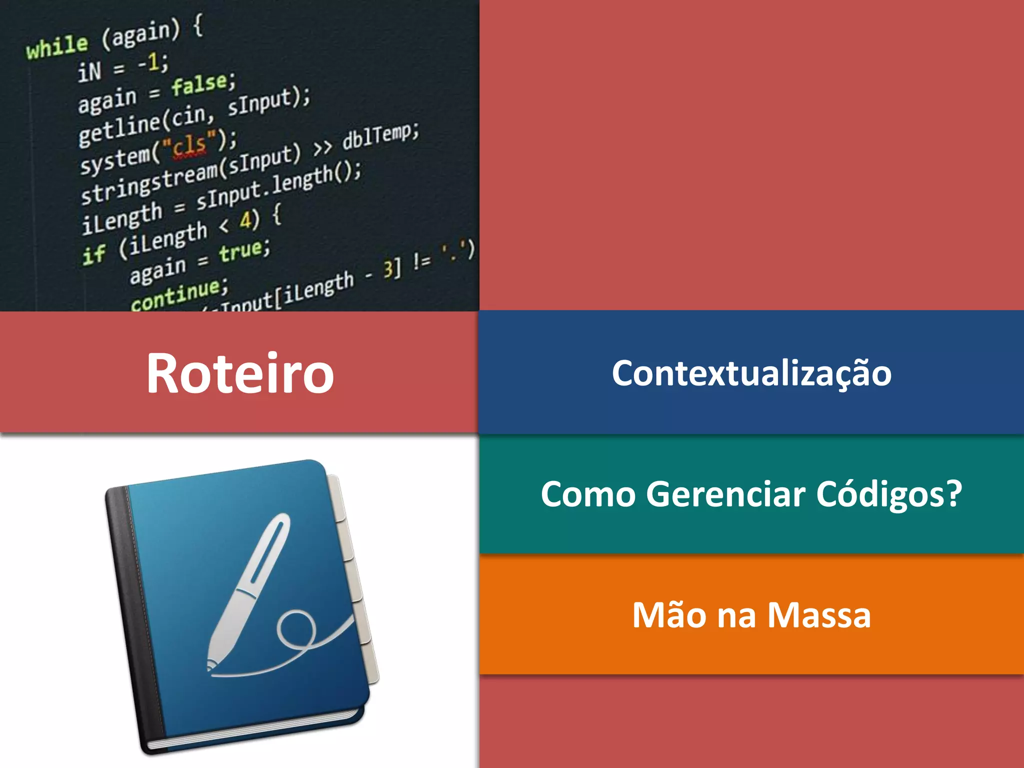 Internet das Coisas (IoT)Roteiro
Mão na Massa
Como Gerenciar Códigos?
Contextualização
 