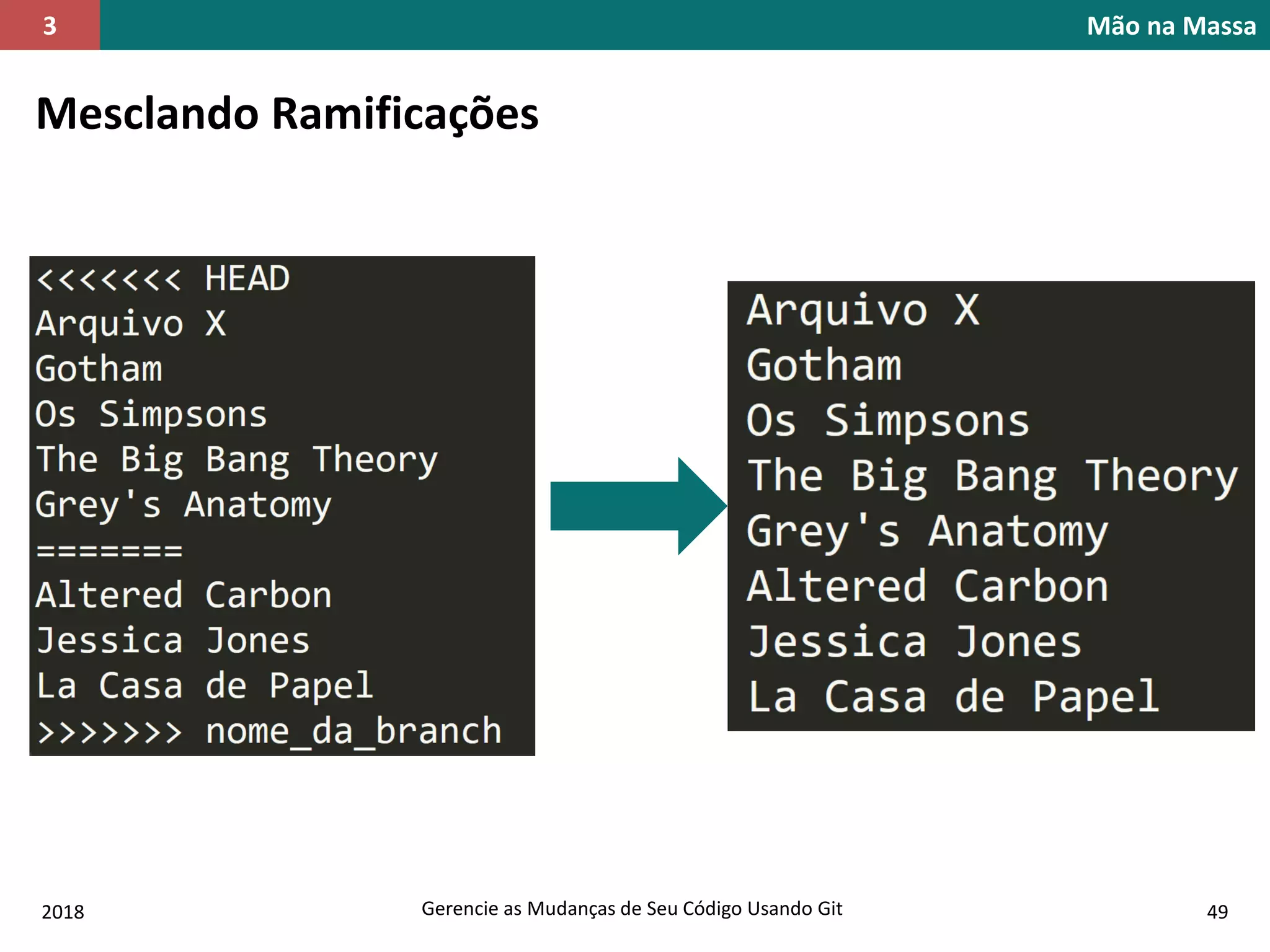 2018 Gerencie as Mudanças de Seu Código Usando Git 49
Mão na Massa3
Mesclando Ramificações
 