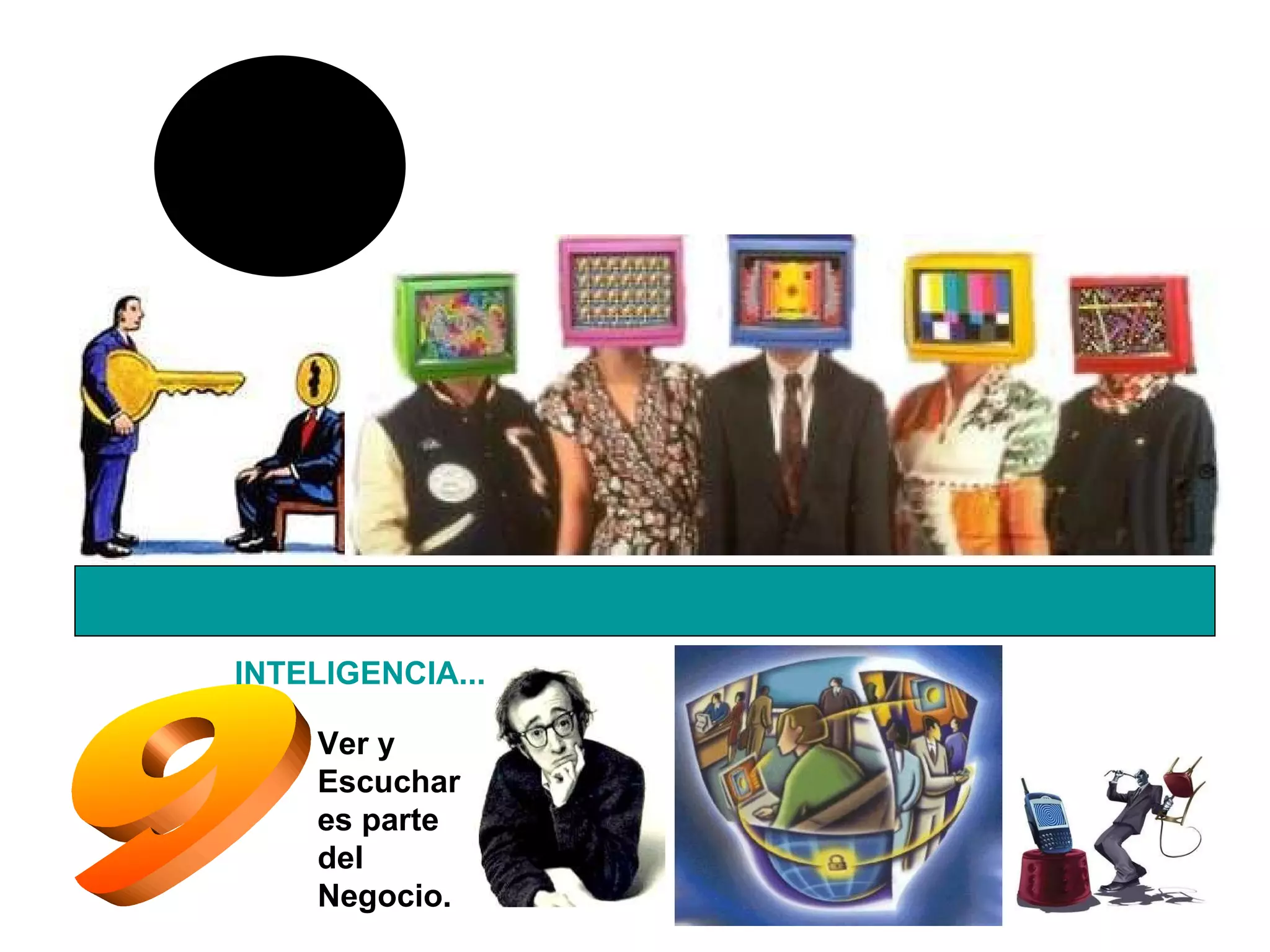 9 Ver y Escuchares parte del Negocio. INTELIGENCIA... 