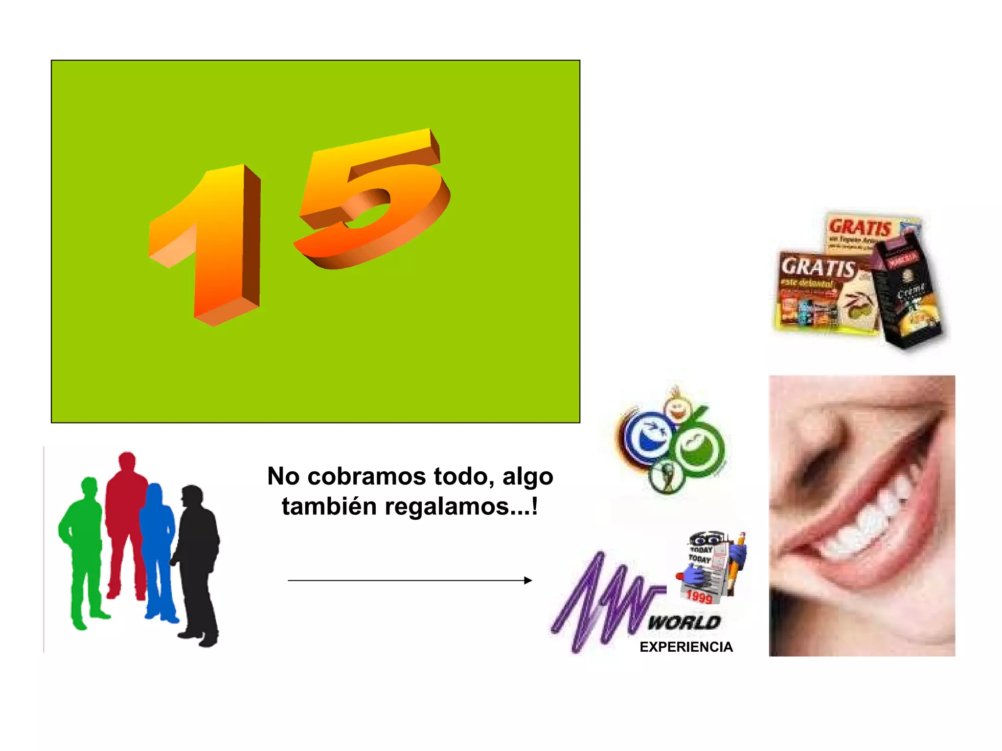 15 No cobramos todo, algo también regalamos...! EXPERIENCIA 