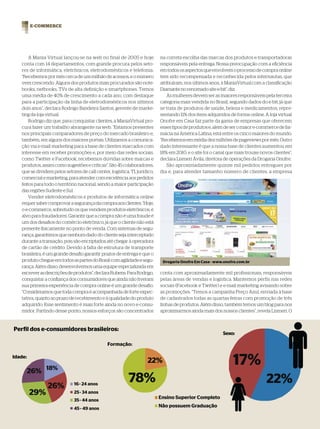 E-COMMERCE




       A Mania Virtual lançou-se na web no final de 2005 e hoje            na correta escolha das marcas dos produtos e transportadoras
   conta com 14 departamentos, com grande procura pelos seto-              responsáveis pela entrega. Nossa preocupação com a eficiência
   res de informática, eletrônicos, eletrodomésticos e telefonia.          em todos os aspectos que envolvem o processo de compra online
   “Recebemos por mês cerca de um milhão de acessos, e o número            tem sido recompensada e reconhecida pelos internautas, que
   vem crescendo. Alguns dos produtos mais procurados são note-            atribuíram, nos últimos anos, à ManiaVirtual.com a classificação
   books, netbooks, TVs de alta definição e smartphones. Temos             Diamante no renomado site e-bit”, diz.
   uma média de 40% de crescimento a cada ano, com destaque                   As mulheres devem ser as maiores responsáveis pela terceira
   para a participação da linha de eletrodomésticos nos últimos            categoria mais vendida no Brasil, segundo dados do e-bit, já que
   dois anos”, declara Rodrigo Bandeira Santos, gerente de marke-          se trata de produtos de saúde, beleza e medicamentos, repre-
   ting da loja virtual.                                                   sentando 11% dos itens adquiridos de forma online. A loja virtual
       Rodrigo diz que, para conquistar clientes, a ManiaVirtual pro-      Onofre em Casa faz parte da gama de empresas que oferecem
   cura fazer um trabalho abrangente na web. “Estamos presentes            esses tipos de produtos e, além de ser o maior e-commerce de far-
   nos principais comparadores de preço do mercado brasileiro e,           mácia na América Latina, está entre os cinco maiores do mundo.
   também, em alguns dos maiores portais. Utilizamos a comunica-           “Recebemos em média dez milhões de pageviews por mês. Outro
   ção via e-mail marketing para a base de clientes marcados com           dado interessante é que a nossa base de clientes aumentou em
   interesse em receber promoções e, por meio das redes sociais,           18% em 2010, e o site foi o canal que mais trouxe novos clientes”,
   como Twitter e Facebook, recebemos dúvidas sobre marcas e               declara Lismeri Ávila, diretora de operações da Drogaria Onofre.
   produtos, assim como sugestões e críticas”. São 45 colaboradores,          São aproximadamente quinze mil pedidos entregues por
   que se dividem pelos setores de call center, logística, TI, jurídico,   dia e, para atender tamanho número de clientes, a empresa
   comercial e marketing, para atender com excelência aos pedidos
   feitos para todo o território nacional, sendo a maior participação
   das regiões Sudeste e Sul.
       Vender eletrodomésticos e produtos de informática online
   requer saber comprovar a segurança da compra aos clientes. “Hoje,
   o e-commerce, sobretudo os que vendem produtos eletrônicos, é
   alvo para fraudadores. Garantir que a compra não é uma fraude é
   um dos desafios do comércio eletrônico, já que o cliente não está
   presente fisicamente no ponto de venda. Com sistemas de segu-
   rança, garantimos que nenhum dado do cliente seja interceptado
   durante a transação, pois são encriptados até chegar à operadora
   de cartão de crédito. Devido à falta de estrutura de transporte
   brasileira, é um grande desafio garantir prazos de entrega e que o
   produto chegue em todos as partes do Brasil com agilidade e segu-        Drogaria Onofre Em Casa - www.onofre.com.br
   rança. Além disso, desenvolvemos uma equipe especializada em
   escrever as descrições de produtos”, declara Rubens. Para Rodrigo,      conta com aproximadamente mil profissionais, responsáveis
   conquistar a confiança dos consumidores que ainda não tiveram           pelas áreas de vendas e logística. Mantemos perfis nas redes
   sua primeira experiência de compra online é um grande desafio.          sociais (Facebook e Twitter) e e-mail marketing avisando sobre
   “Consideramos que toda compra é acompanhada de forte expec-             as promoções. “Temos a campanha Preço Azul, enviada à base
   tativa, quanto ao prazo de recebimento e à qualidade do produto         de cadastrados todas as quartas-feiras com promoção de três
   adquirido. Esse sentimento é mais forte ainda no novo e-consu-          linhas de produtos. Além disso, também temos um blog para nos
   midor. Partindo desse ponto, nossos esforços são concentrados           aproximarmos ainda mais dos nossos clientes”, revela Lismeri. O


Perfil dos e-consumidores brasileiros:
                                                                                                          Sexo:

                                               Formação:

Idade:




   112   | WIDE | 86 > E-COMMERCE
 