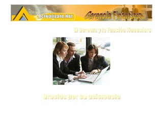 Gerencia Financiera El Gerente y la Funciòn Financiera Gracias por su asistencia 