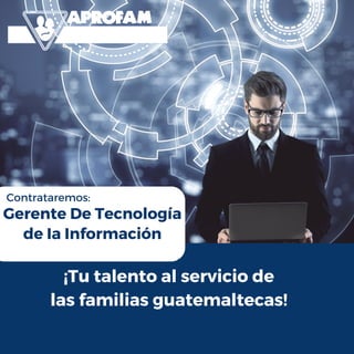 Contrataremos:
Gerente De Tecnología
de Ia Información
¡Tu talento al servicio de
las familias guatemaltecas!
 