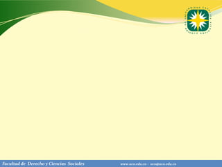 Facultad de Derecho y Ciencias Sociales   www.uco.edu.co – uco@uco.edu.co
 