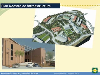 Plan Maestro de infraestructura




Facultad de Derecho y Ciencias Sociales   www.uco.edu.co – uco@uco.edu.co
 