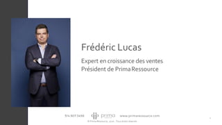 © Prima Ressource, 2020 - Tous droits réservés
Frédéric Lucas
Expert en croissance des ventes
Président de PrimaRessource
2
 