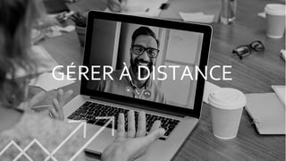 © Prima Ressource, 2020 - Tous droits réservés
GÉRER À DISTANCE
25
 