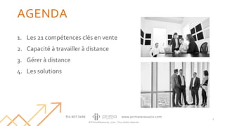 © Prima Ressource, 2020 - Tous droits réservés
AGENDA
1. Les 21 compétences clés en vente
2. Capacité à travailler à distance
3. Gérer à distance
4. Les solutions
3
 
