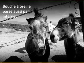 Bouche 
à 
oreille 
passe 
aussi 
par 
internet 
 