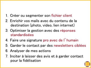 㻝. 㻯㼞㽴㼑㼞 㼛㼡 㼟㼑㼓㼙㼑㼚㼠㼑㼞 㼟㼛㼚 㼒㼕㼏㼔㼕㼑㼞 㼏㼘㼕㼑㼚㼠! 
㻞. 㻱㼚㼞㼕㼏㼔㼕㼞 㼢㼛㼟 㼙㼍㼕㼘㼟 㼍㼢㼑㼏 㼐㼡 㼏㼛㼚㼠㼑㼚㼡 㼐㼑 㼘㼍 
㼐㼑㼟㼠㼕㼚㼍㼠㼕㼛㼚 㻔㼜㼔㼛㼠㼛㻘 㼢㼕㼐㼑㼛㻘 㼘㼕㼑㼚 㼕㼚㼠㼑㼞㼚㼑㼠㻕! 
㻟. 㻻㼜㼠㼕㼙㼕㼟㼑㼞 㼘㼍 㼓㼑㼟㼠㼕㼛㼚 㼍㼢㼑㼏 㼐㼑㼟 㼞㽴㼜㼛㼚㼟㼑㼟 
㼟㼠㼍㼚㼐㼍㼞㼐㼕㼟㽴㼑㼟! 
㻠. 㻲㼍㼕㼞㼑 㼡㼚㼑 㼟㼕㼓㼚㼍㼠㼡㼞㼑 㼜㼞㼛 㼍㼢㼑㼏 㼐㼑 㼘䇻㼔㼡㼙㼍㼕㼚! 
㻡. 㻳㼍㼞㼐㼑㼞 㼘㼑 㼏㼛㼚㼠㼍㼏㼠 㼜㼍㼞 㼐㼑㼟 㼚㼑㼣㼟㼘㼑㼠㼠㼑㼞㼟 㼏㼕㼎㼘㽴㼑㼟! 
㻢. 㻭㼚㼍㼘㼥㼟㼑㼞 㼐㼑 㼙㼑㼟 㼍㼏㼠㼕㼛㼚㼟! 
㻣. 㻵㼚㼏㼕㼠㼑㼞 㽫 㼘㼍㼕㼟㼟㼑㼞 㼐㼑㼟 㼍㼢㼕㼟 㼑㼠 㽫 㼓㼍㼞㼐㼑㼞 㼏㼛㼚㼠㼍㼏㼠 
㼜㼛㼡㼞 㼘㼍 㼒㼕㼐㽴㼘㼕㼟㼍㼠㼕㼛㼚! 
 