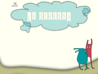 Le stress?
 