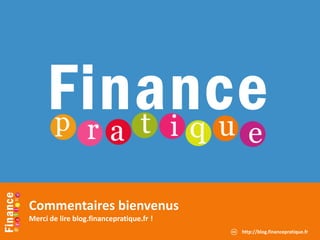 Finance
Commentaires bienvenus
Merci de lire blog.financepratique.fr !
http://blog.financepratique.fr
 
