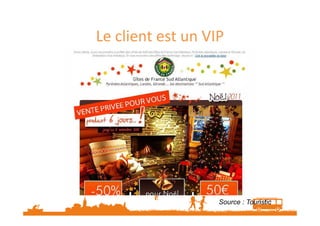 Le client est un VIP 
Source : Touristic 
 