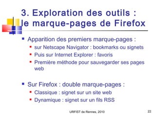 URFIST de Rennes, 2010 22
3. Exploration des outils :
le marque-pages de Firefox
 Apparition des premiers marque-pages :
...