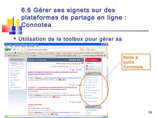 URFIST de Rennes, 2010 59
6.6 Gérer ses signets sur des
plateformes de partage en ligne :
Connotea
 Utilisation de la too...