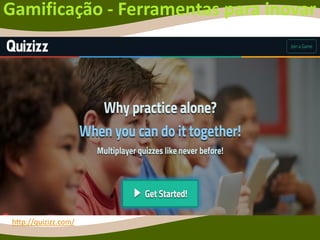 Gamificação - Ferramentas para inovar
https://edshelf.com/
https://edshelf.com/shelf/joycevalenza-
portfolios/
http://quizizz.com/
 