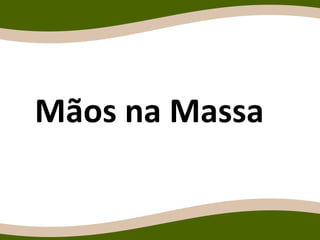Mãos na Massa
 