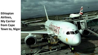 Ethiopian
Airlines,
My Carrier
from Cape
Town to, Niger
 