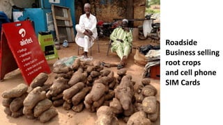 Roadside
Business selling
root crops
and cell phone
SIM Cards
 