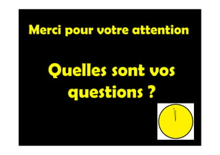 Merci pour votre attention
Quelles sont vos
questions ?
 