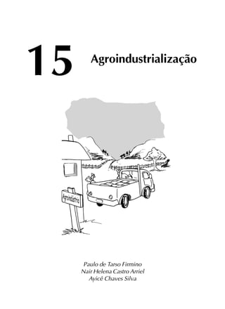 15 Agroindustrialização
Paulo de Tarso Firmino
Nair Helena Castro Arriel
Ayicê Chaves Silva
 