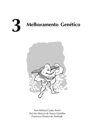 39
Nair Helena Castro Arriel
Tarcísio Marcos de Souza Gondim
Francisco Pereira de Andrade
3 Melhoramento Genético
 