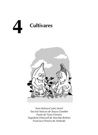 49
4 Cultivares
Nair Helena Castro Arriel
Tarcísio Marcos de Souza Gondim
Paulo de Tarso Firmino
Napoleão Esberard de Macêdo Beltrão
Francisco Pereira de Andrade
 