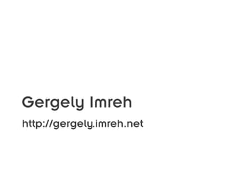 Gergely Imreh
http://gergely.imreh.net
 