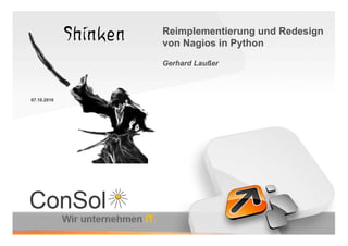07.10.2010
Reimplementierung und Redesign
von Nagios in Python
Gerhard Laußer
 