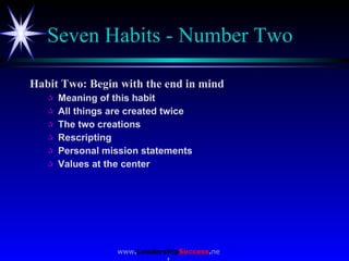 Seven Habits - Number Two <ul><li>Habit Two: Begin with the end in mind </li></ul><ul><ul><li>Meaning of this habit  </li>...