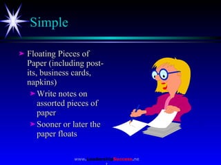 Simple <ul><li>Floating Pieces of Paper (including post-its, business cards, napkins) </li></ul><ul><ul><li>Write notes on...