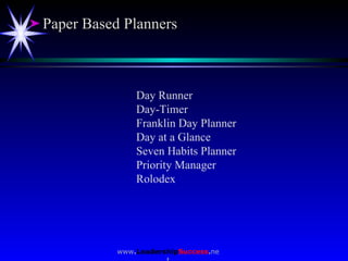 <ul><li>Paper Based Planners </li></ul><ul><ul><ul><li>Day Runner </li></ul></ul></ul><ul><ul><ul><li>Day-Timer </li></ul>...