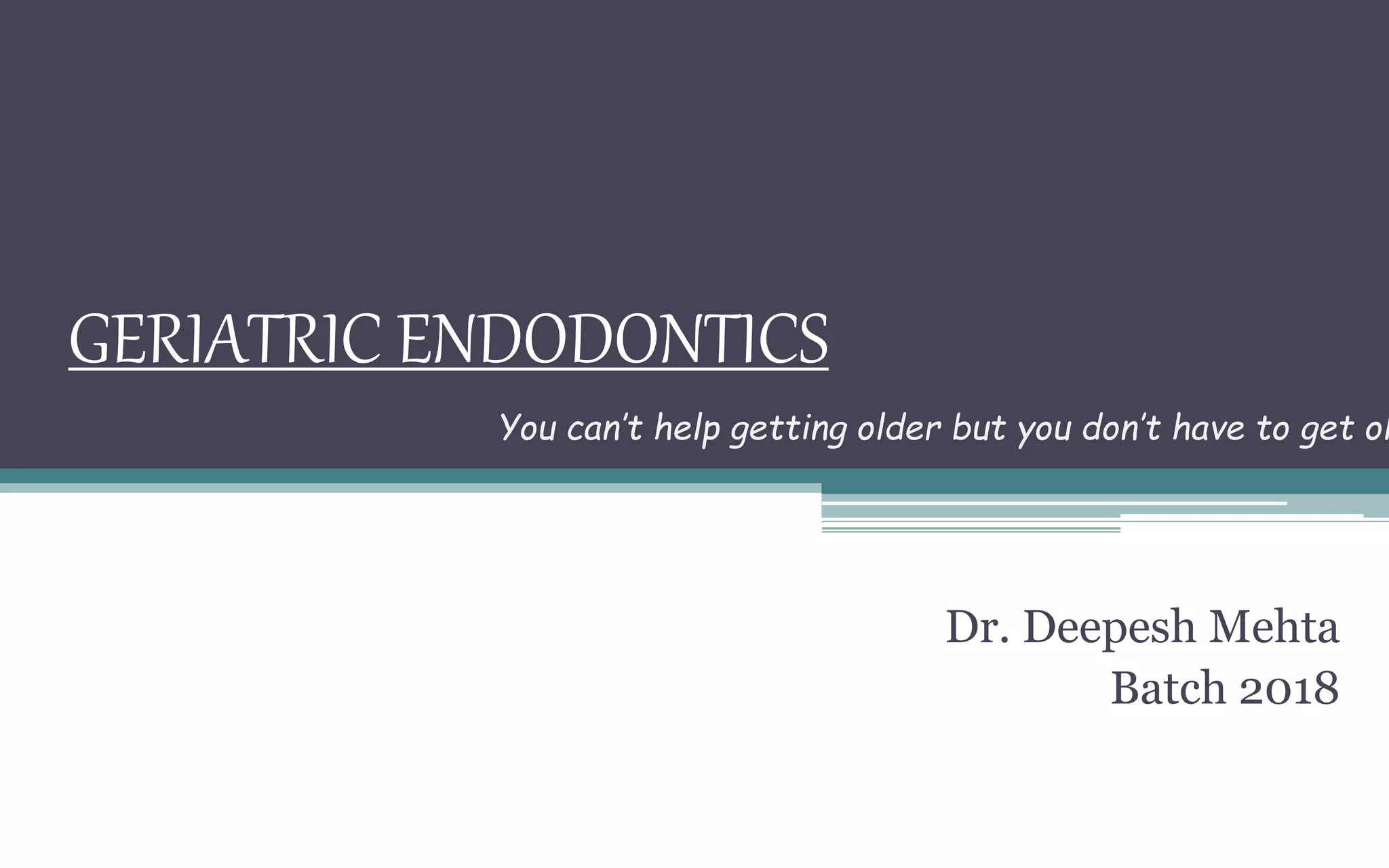 Geriatic Endodontics PPT