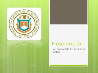 Presentación Universidad de las Americas Puebla 