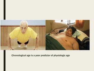 Chronological age is a poor predictor of physiologic age
 