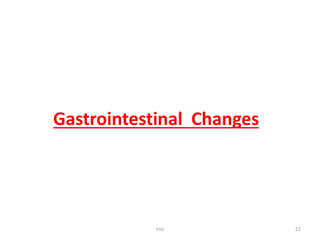 tmc 22
Gastrointestinal Changes
 
