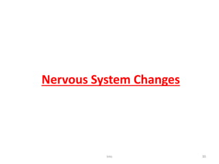 tmc 30
Nervous System Changes
 