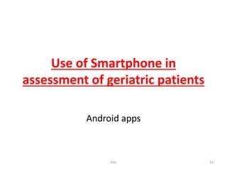 Use of Smartphone in
assessment of geriatric patients
Android apps
tmc 55
 