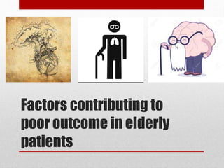 Factors contributing to
poor outcome in elderly
patients
 