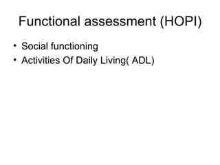Functional assessment (HOPI) Social functioning Activities Of Daily Living( ADL) 