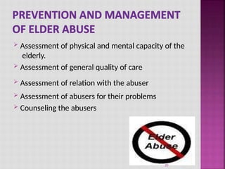  Assessment of physical and mental capacity of the
elderly.
 Assessment of general quality of care
 Assessment of relation with the abuser
 Assessment of abusers for their problems
 Counseling the abusers
20
 