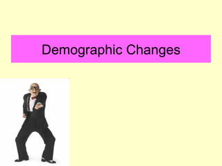 Demographic Changes
 