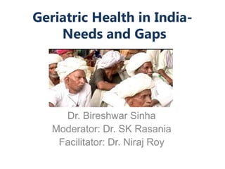 Geriatric Health in IndiaNeeds and Gaps

Dr. Bireshwar Sinha
Moderator: Dr. SK Rasania
Facilitator: Dr. Niraj Roy

 