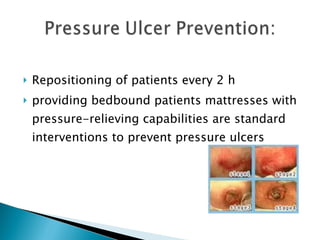 Repositioning of patients every 2 h  providing bedbound patients mattresses with pressure-relieving capabilities are standard interventions to prevent pressure ulcers 