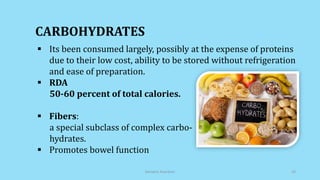 Its been consumed largely, possibly at the expense of proteins
due to their low cost, ability to be stored without refrigeration
and ease of preparation.
 RDA
50-60 percent of total calories.
 Fibers:
a special subclass of complex carbo-
hydrates.
 Promotes bowel function
CARBOHYDRATES
Geriatric Nutrition 10
 