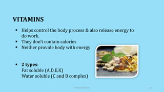  Helps control the body process & also release energy to
do work.
 They don’t contain calories
 Neither provide body with energy
 2 types:
Fat soluble (A,D,E,K)
Water soluble (C and B complex)
VITAMINS
Geriatric Nutrition 14
 