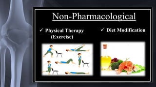 Non-Pharmacological
 Physical Therapy
(Exercise)
 Diet Modification
 